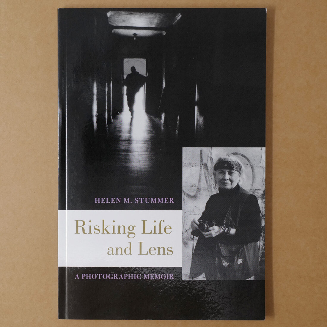 Risking Life and Lens: A Photographic Memoir Helen M. Stummer