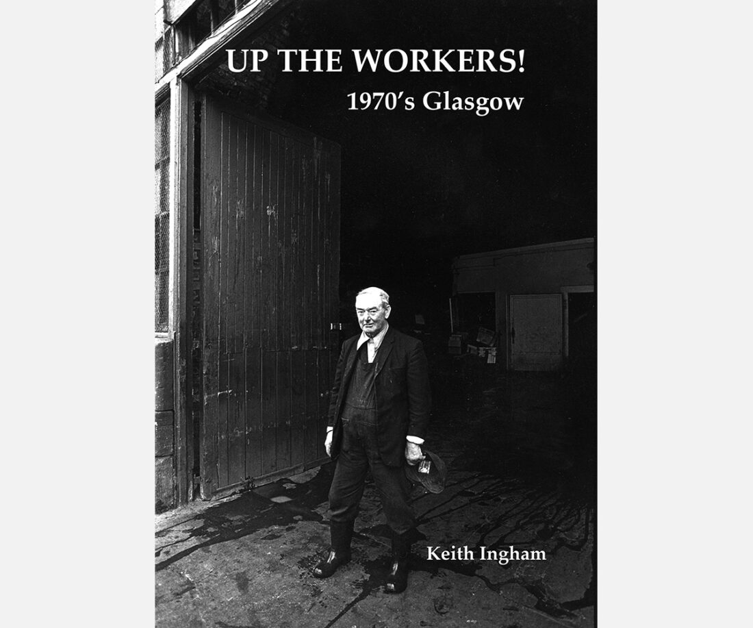 <b>Up The Workers! 1970's Glasgow</b> <br/> keith Ingham