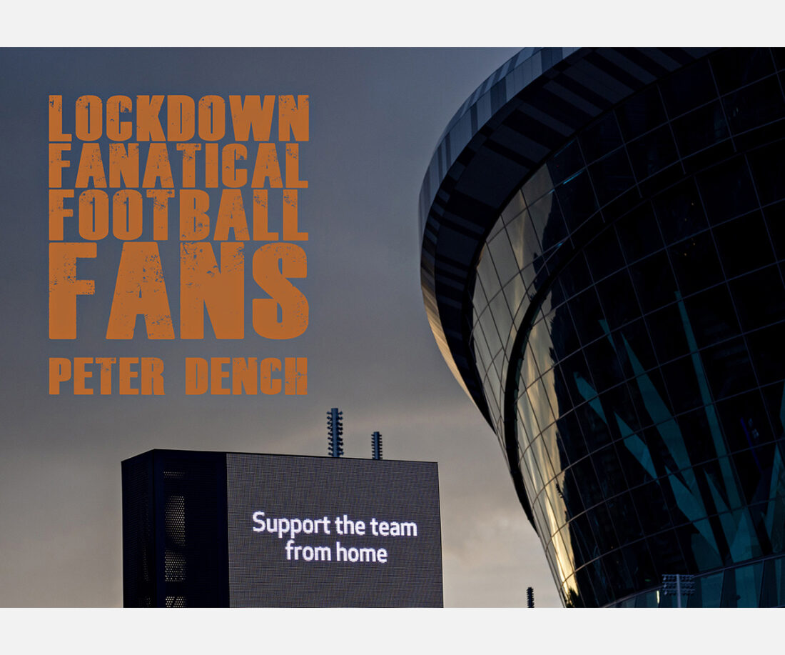 <b>Lockdown Fanatical Football Fans</b> <br/> Peter Dench