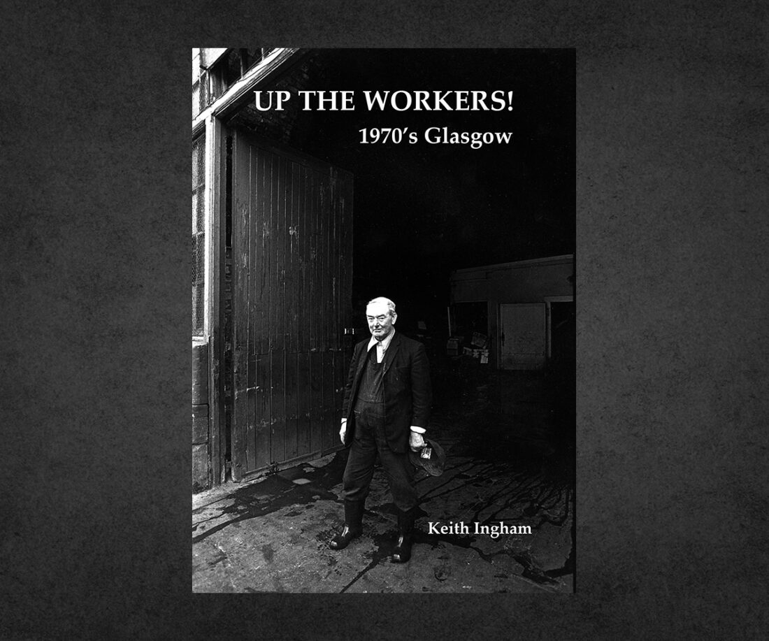 Up The Workers! 1970's Glasgow Keith Ingham