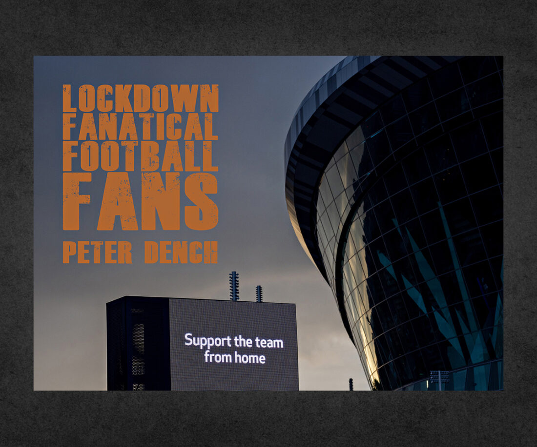 Lockdown Fanatical Football Fans Peter Dench